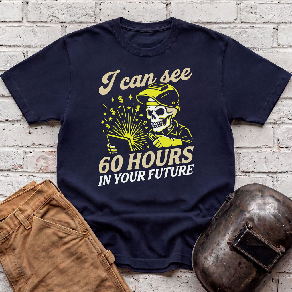 I Can See 60 Hours In Your Future T-shirt