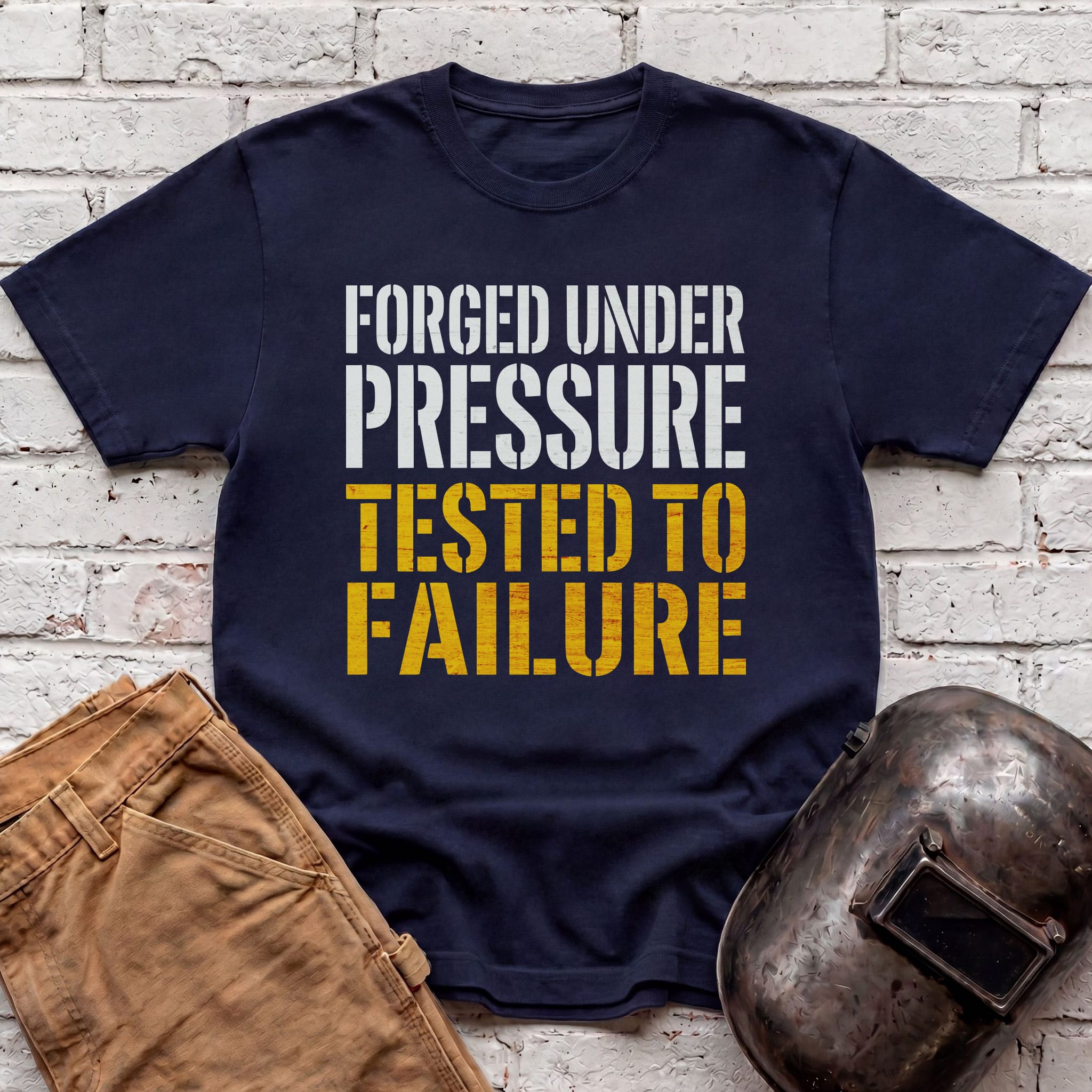 Forged Under Pressure, Tested To Failure T-shirt