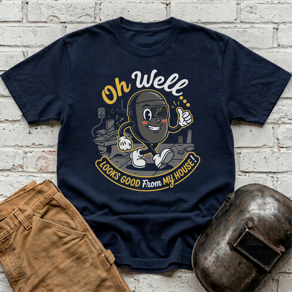 Oh Well Looks GOOD from MY HOUSE T-shirt