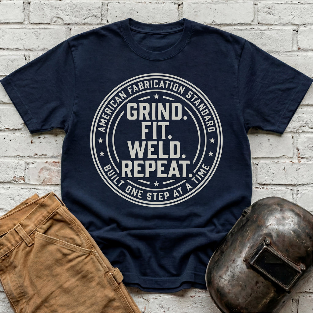 Grind. Fit. Weld. Repeat. T-shirt