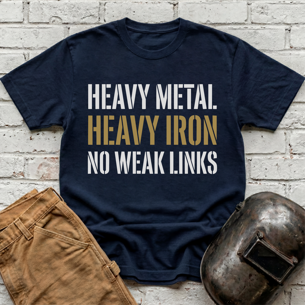 Heavy Metal, Heavy Iron, NO WEAK LINKS T-shirt