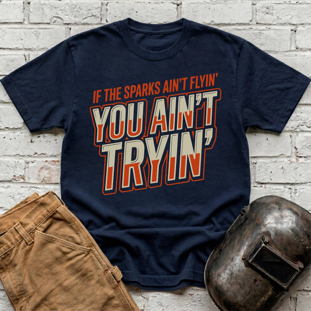 If the Sparks Ain't Flying... T-shirt