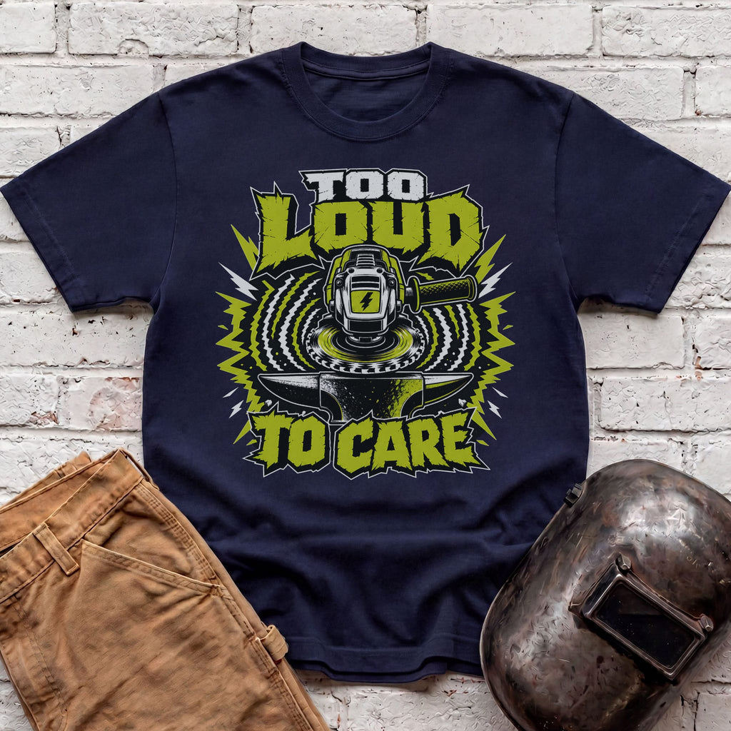 Too LOUD To CARE T-shirt