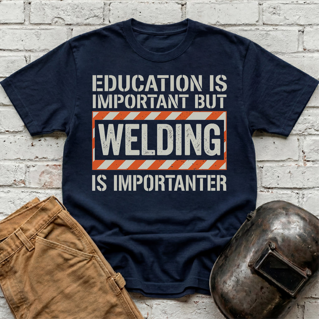 Welding Is Importanter T-shirt