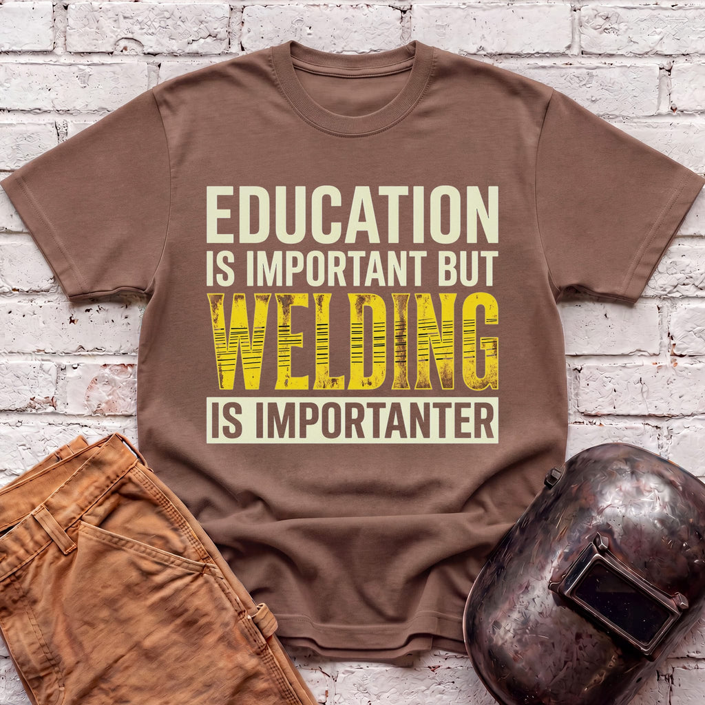 Welding Is Importanter T-shirt