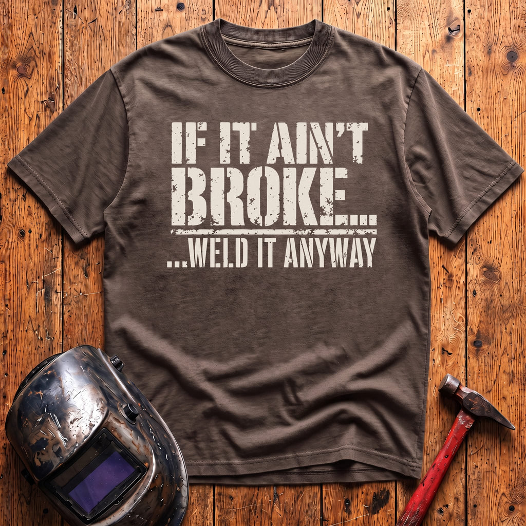 ...Weld it Anyway T-shirt