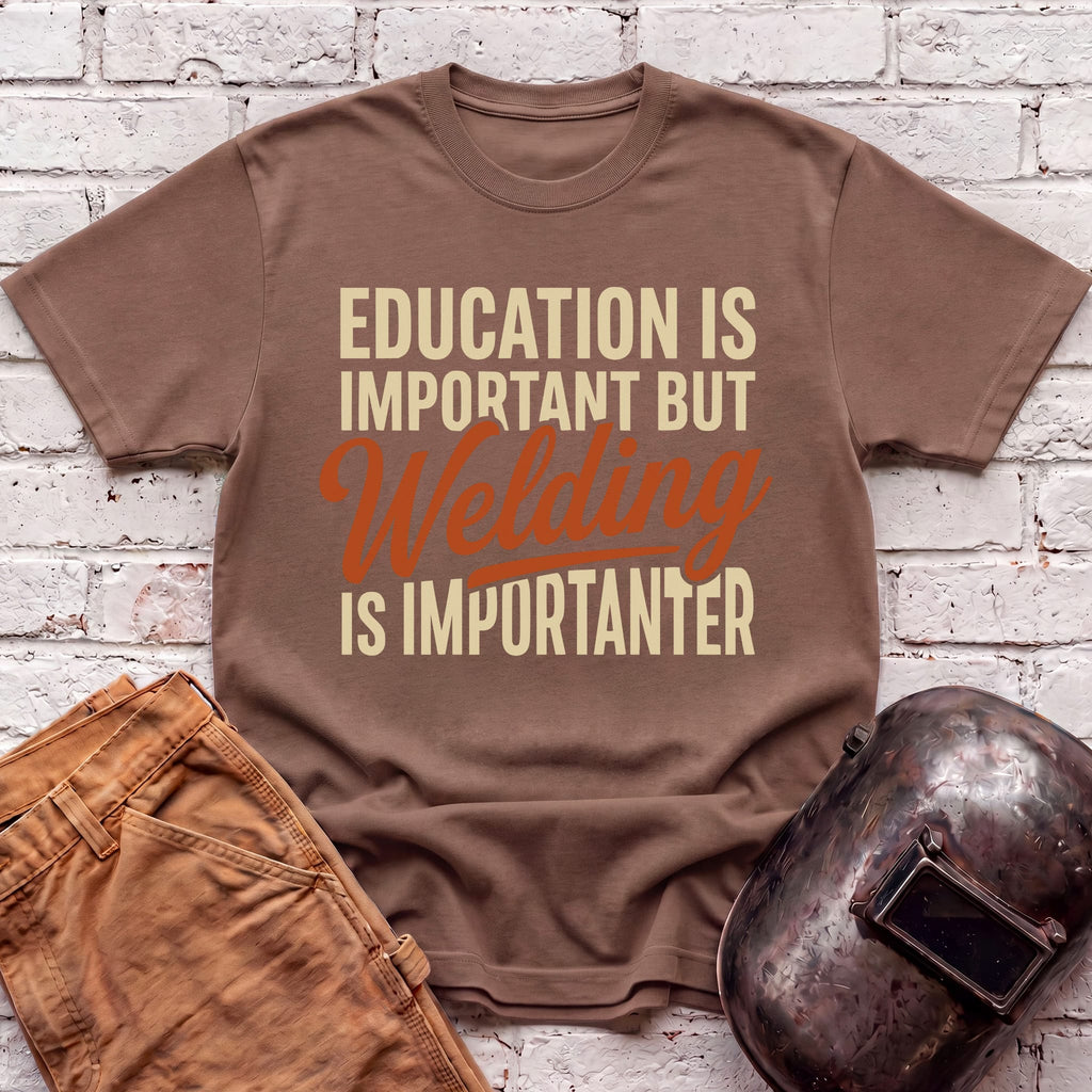 Welding Is Importanter T-shirt