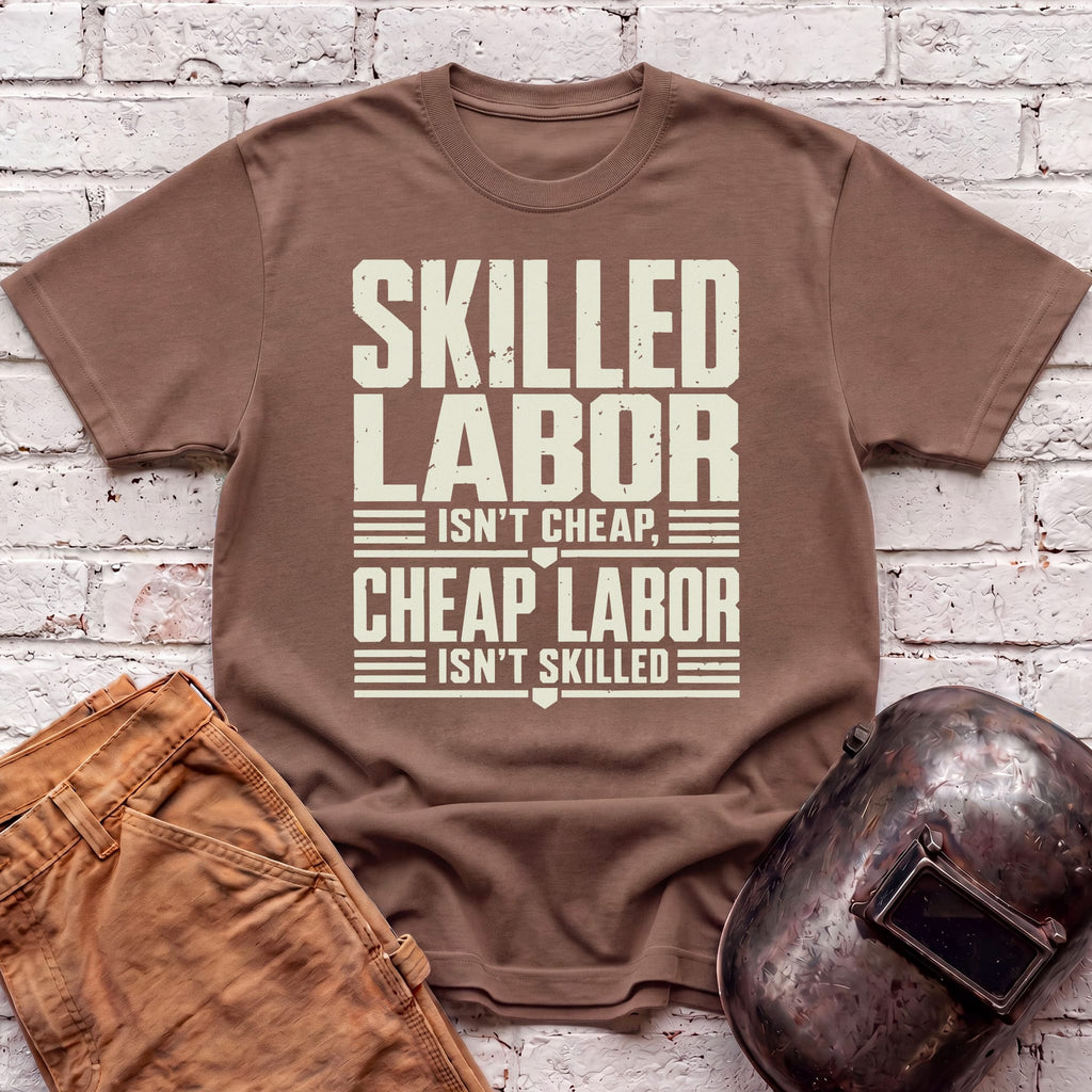Skilled Labor Isn't Cheap T-shirt