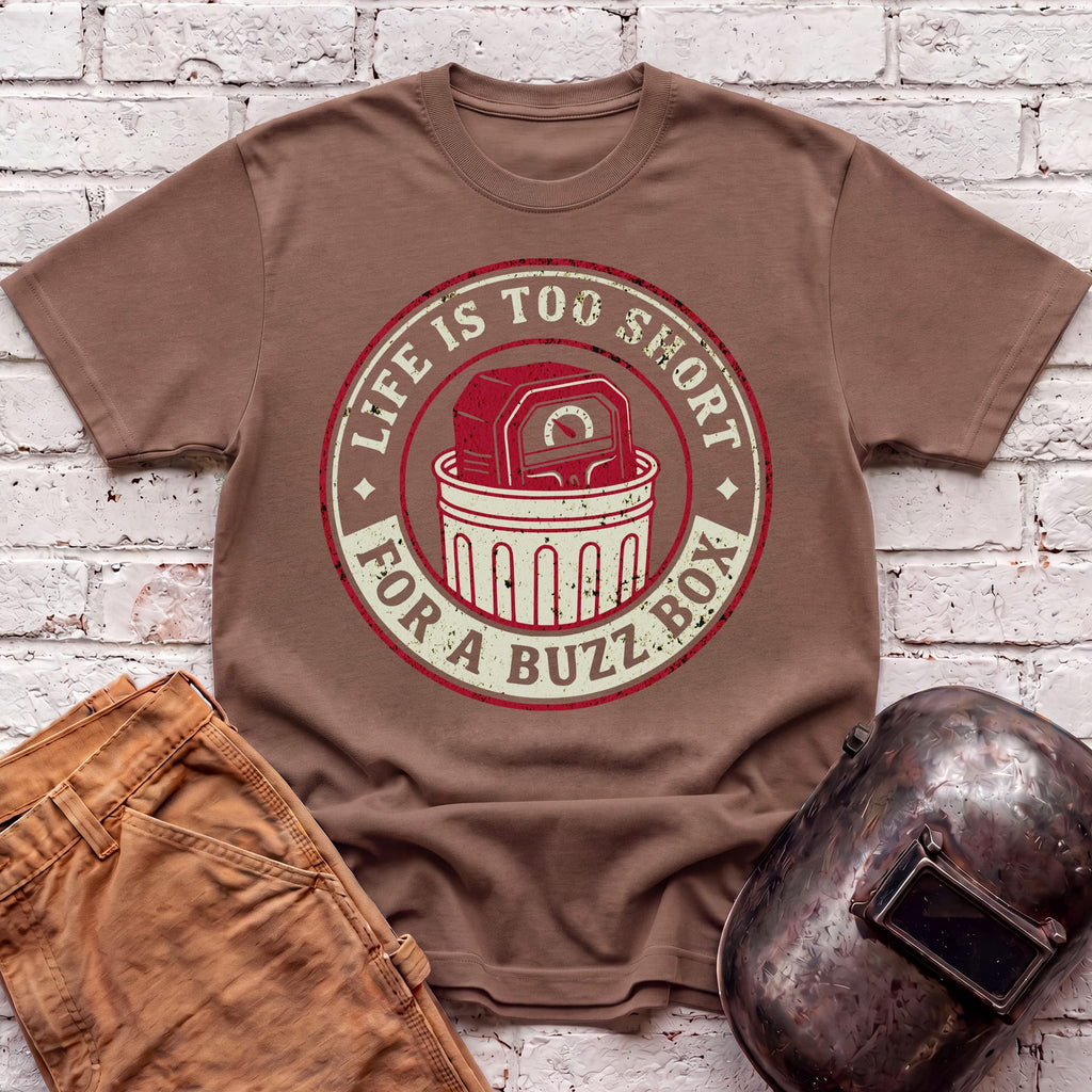 Life is too short for a BUZZ BOX T-shirt