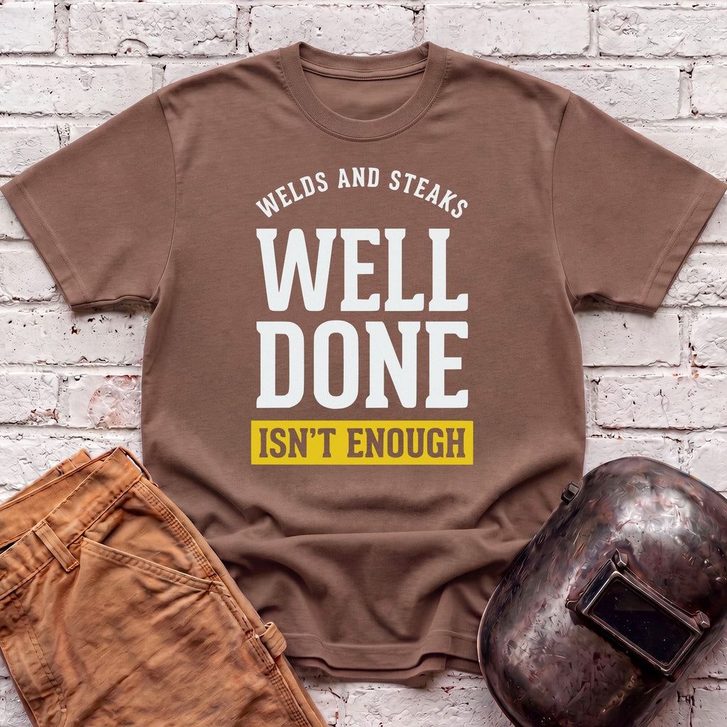 WELL DONE isn't enough T-shirt