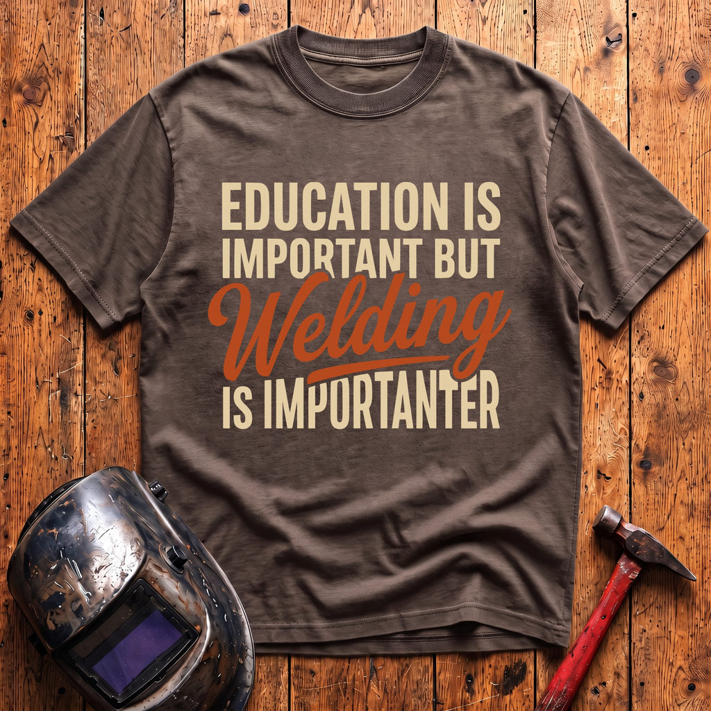 Welding Is Importanter T-shirt