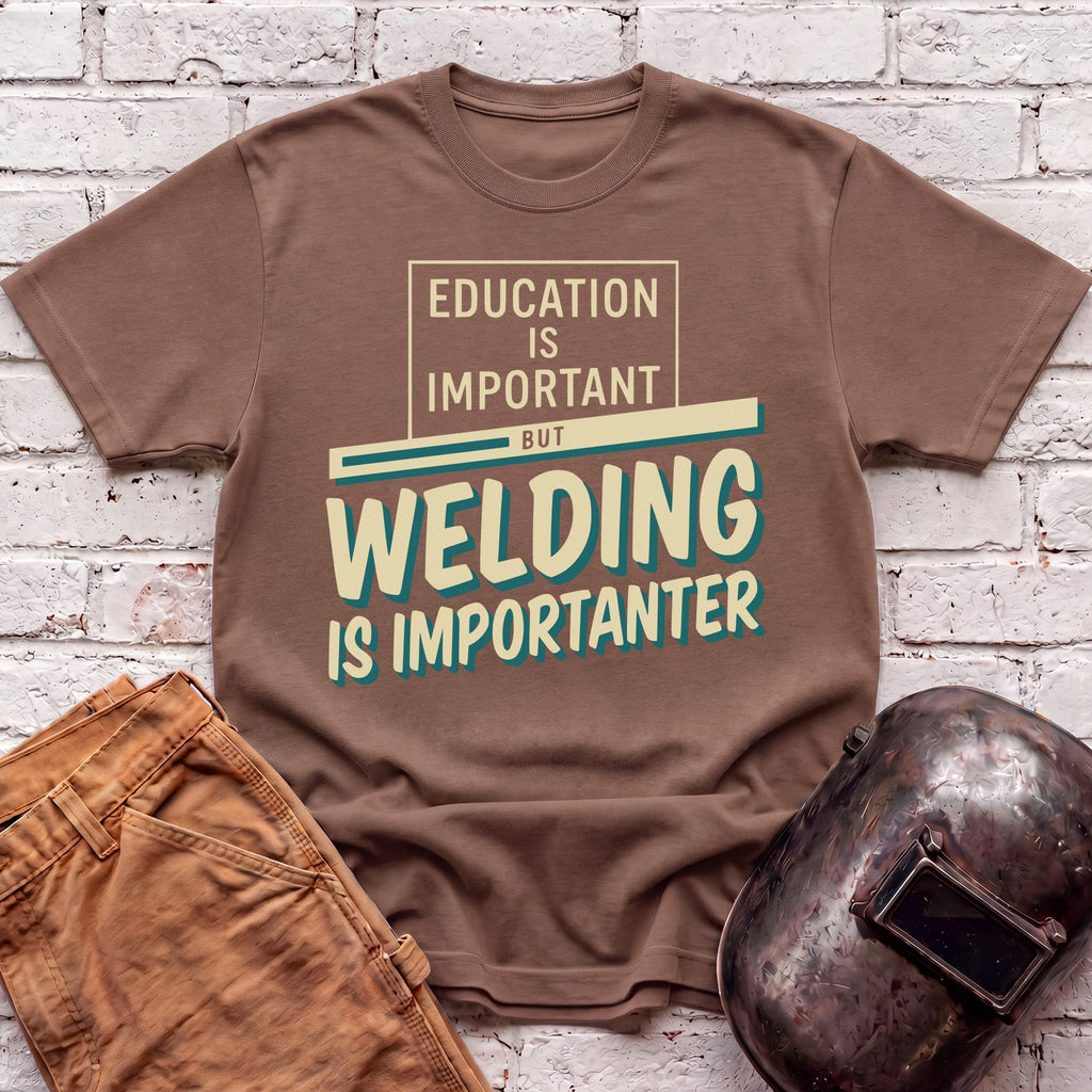 Welding Is Importanter T-shirt