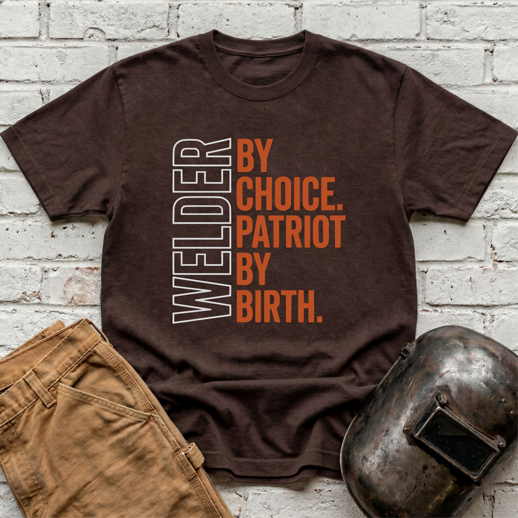 Welder by Choice. Patriot by Birth T-shirt