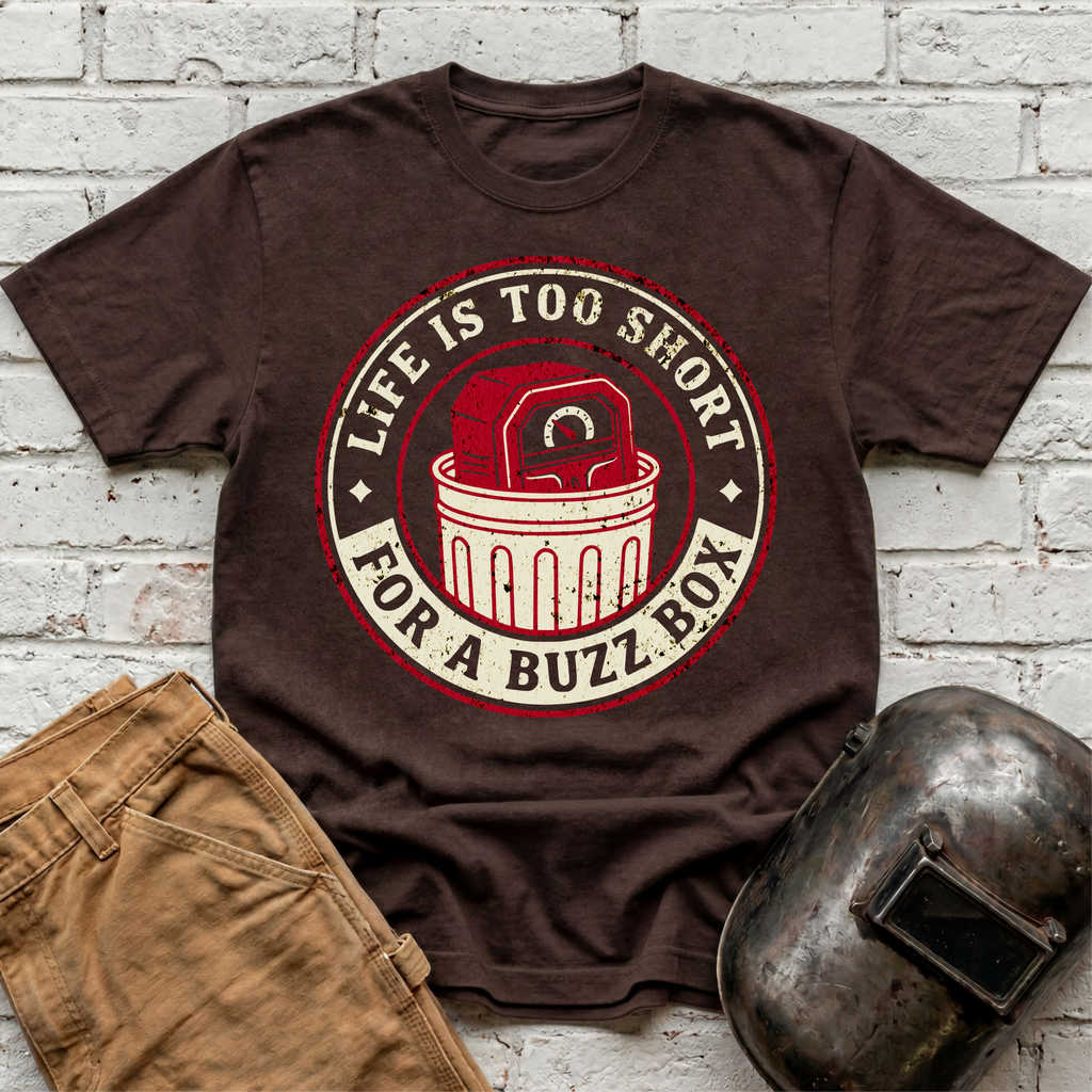 Life is too short for a BUZZ BOX T-shirt