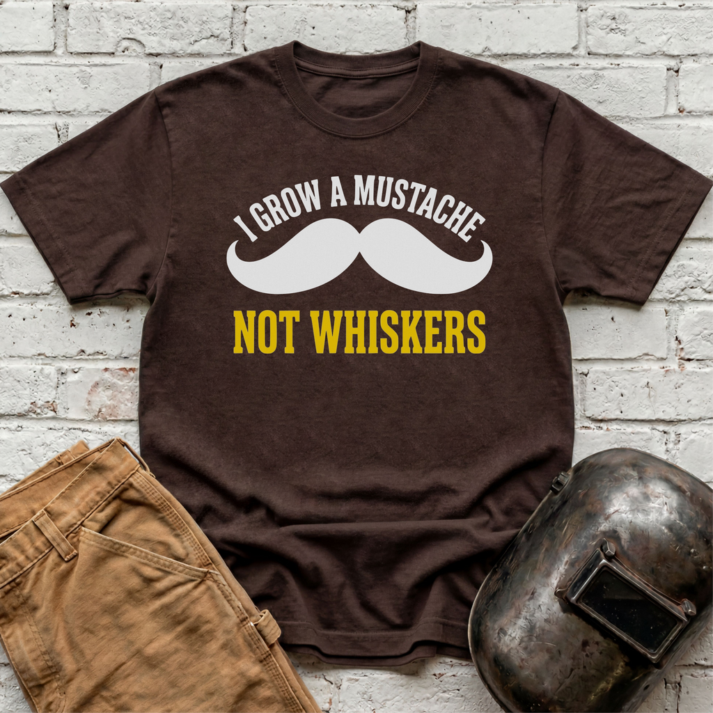 I grow MUSTACHE not WHISKERS T-shirt
