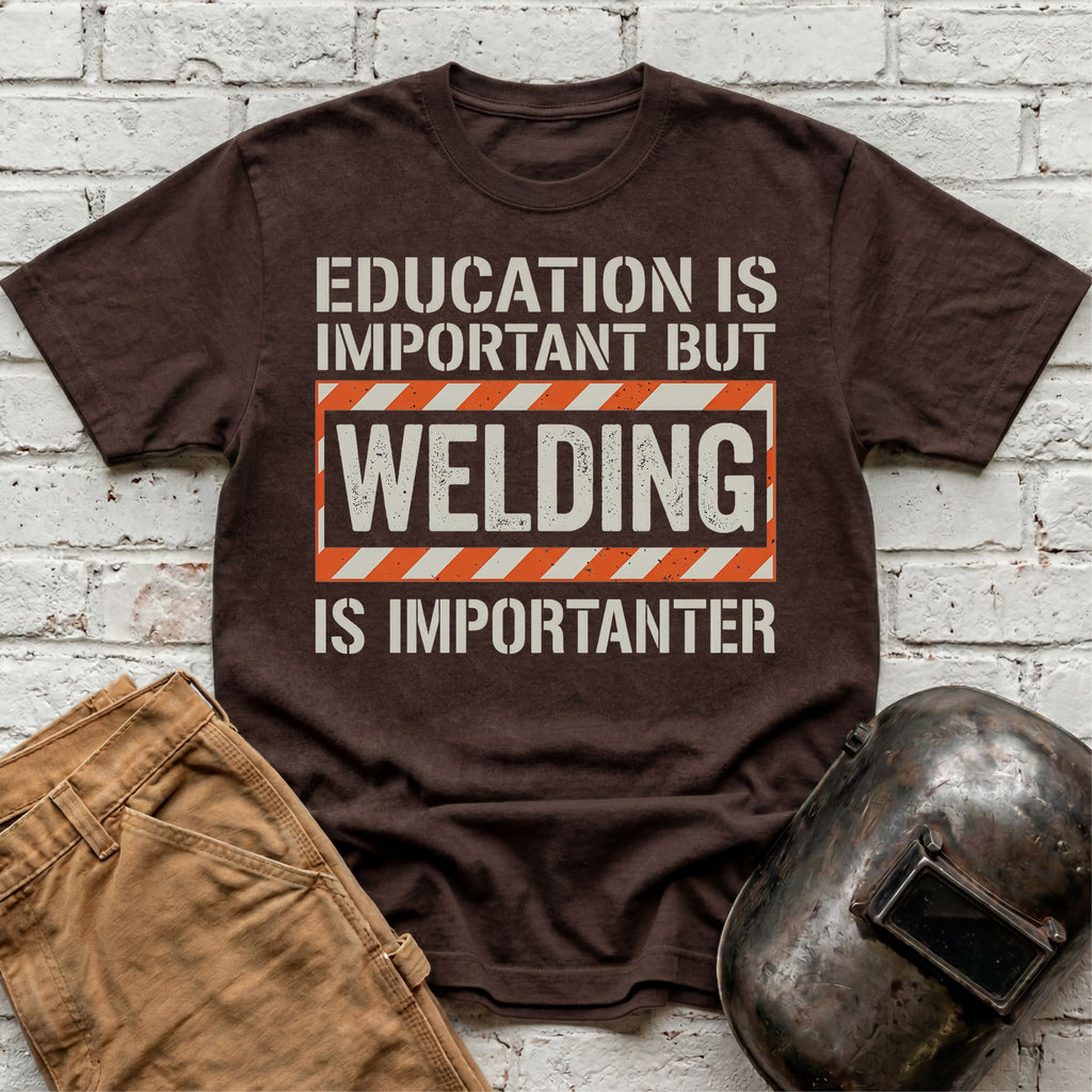 Welding Is Importanter T-shirt