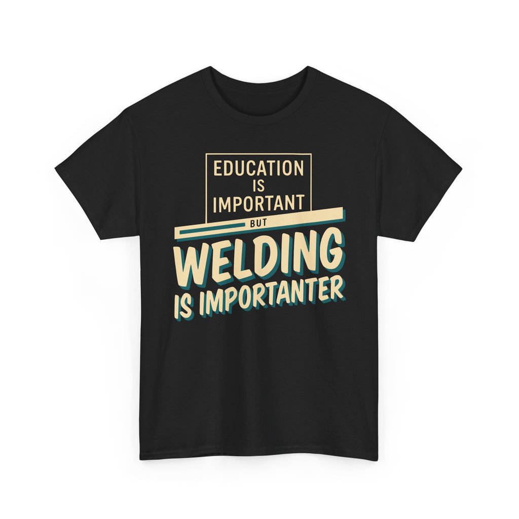 Welding Is Importanter T-shirt