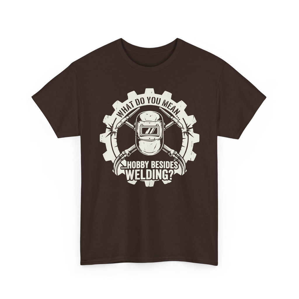 Hobby Besides Welding? T-shirt