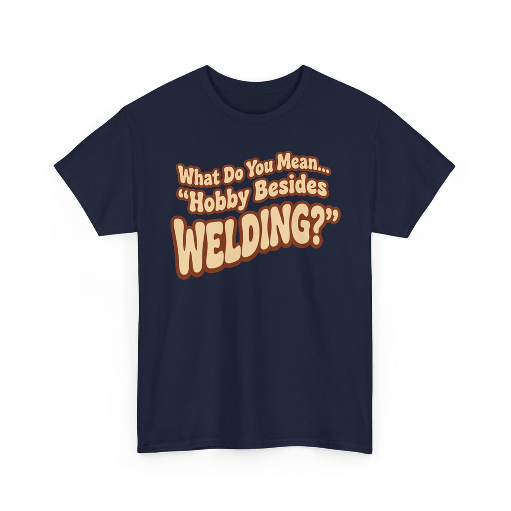 ...besides Welding? T-shirt