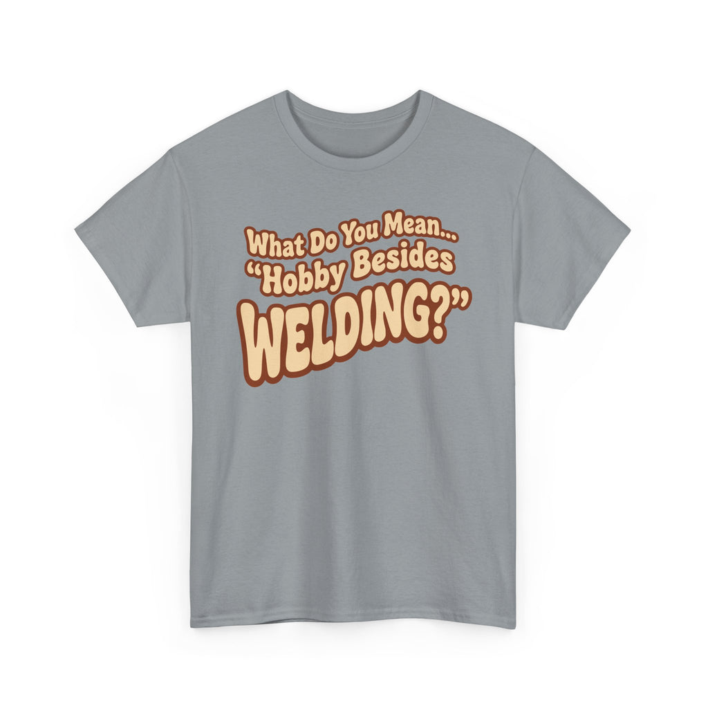 ...besides Welding? T-shirt