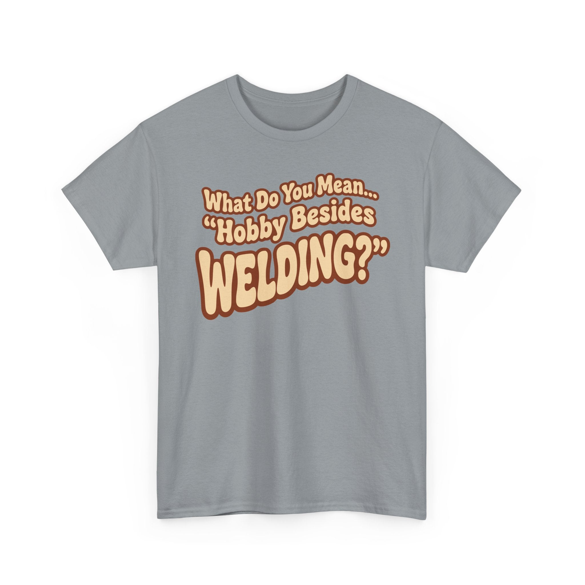 ...besides Welding? T-shirt