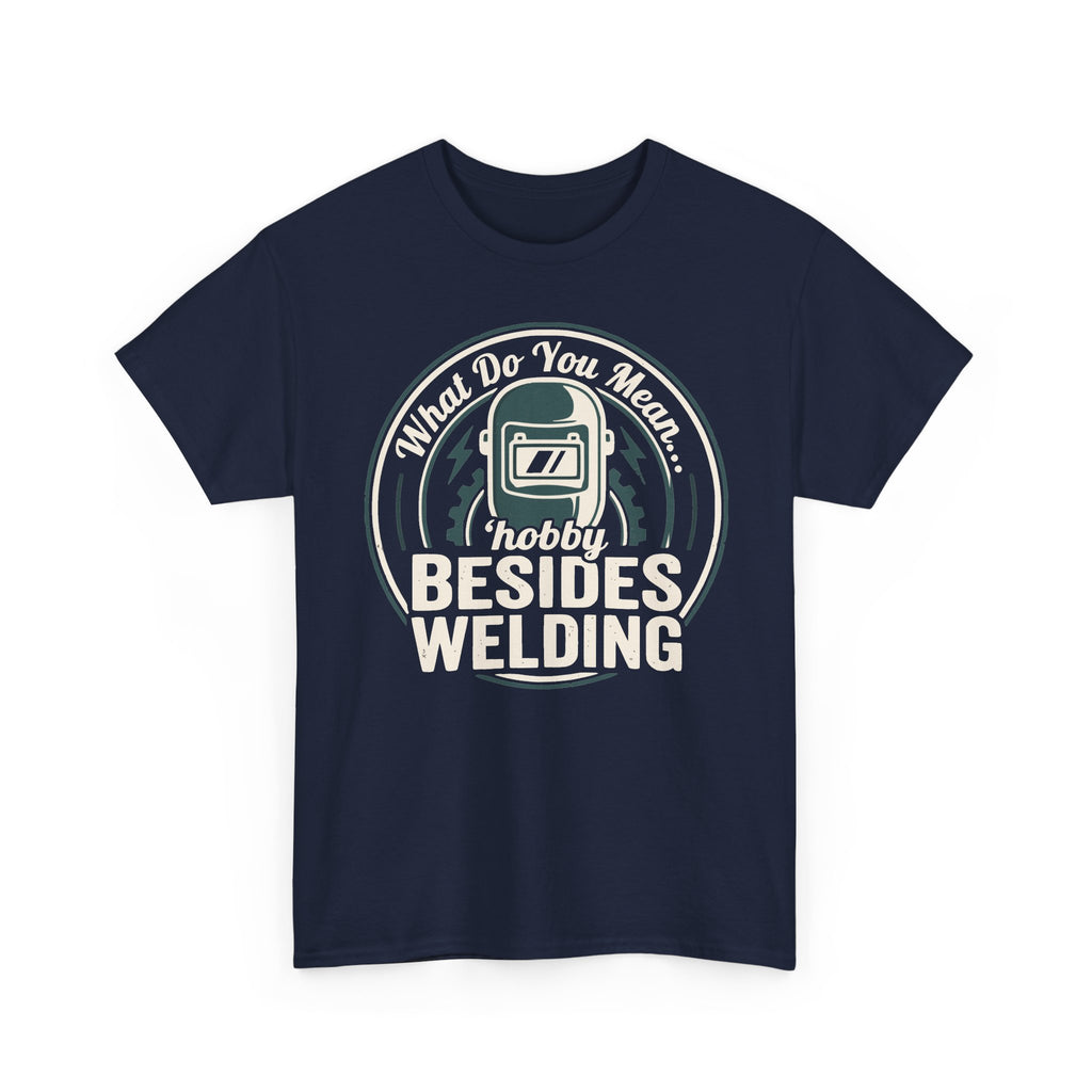 ...besides WELDING? T-shirt