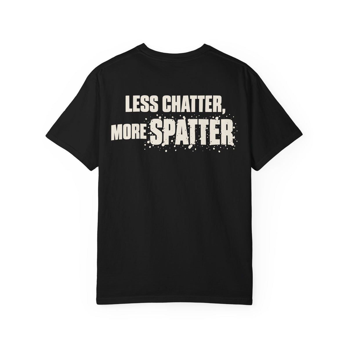 Less Chatter... Backprint T-shirt