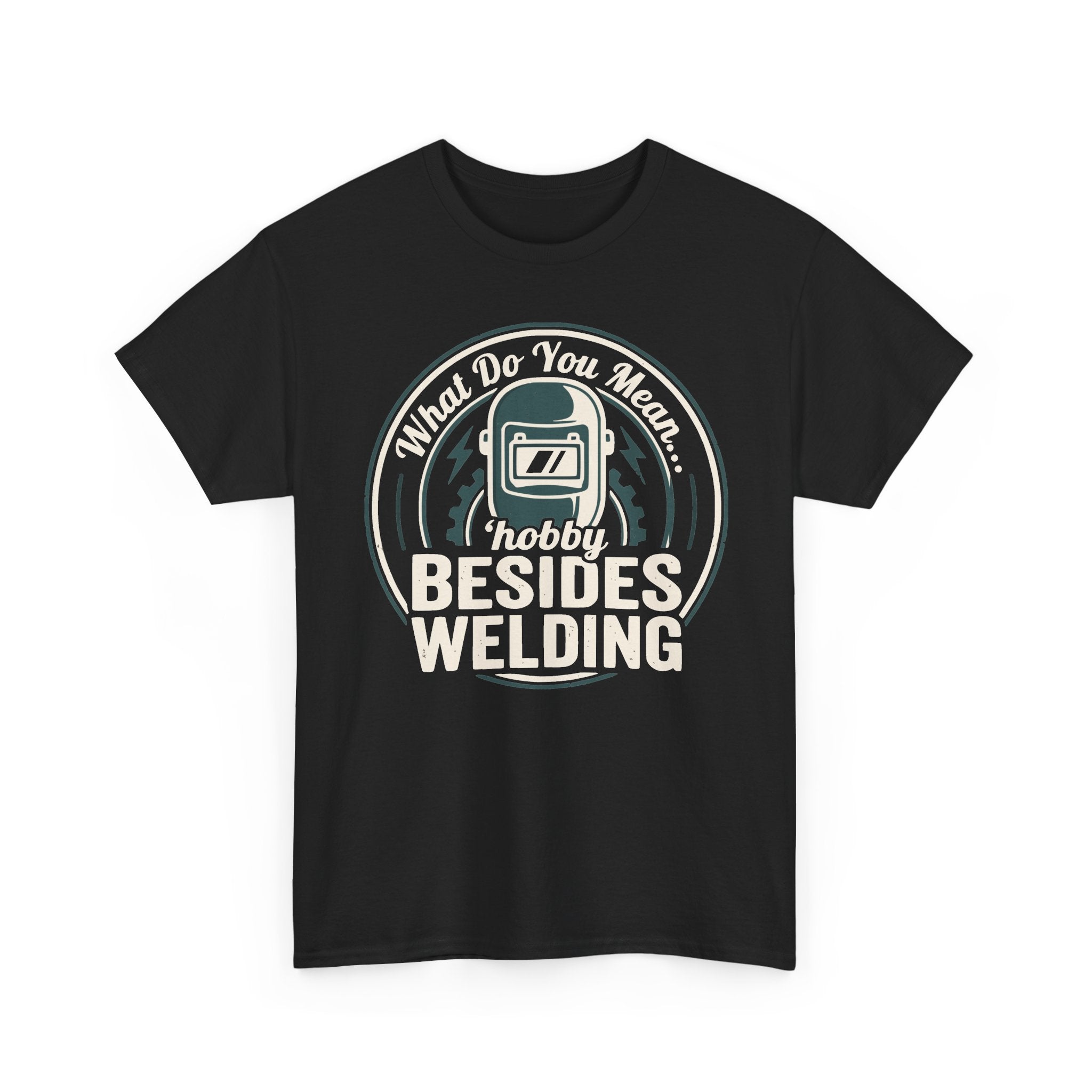 ...besides WELDING? T-shirt
