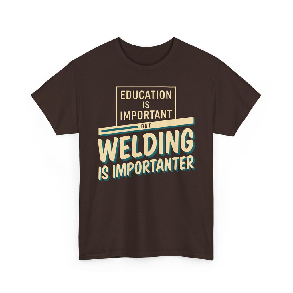 Welding Is Importanter T-shirt