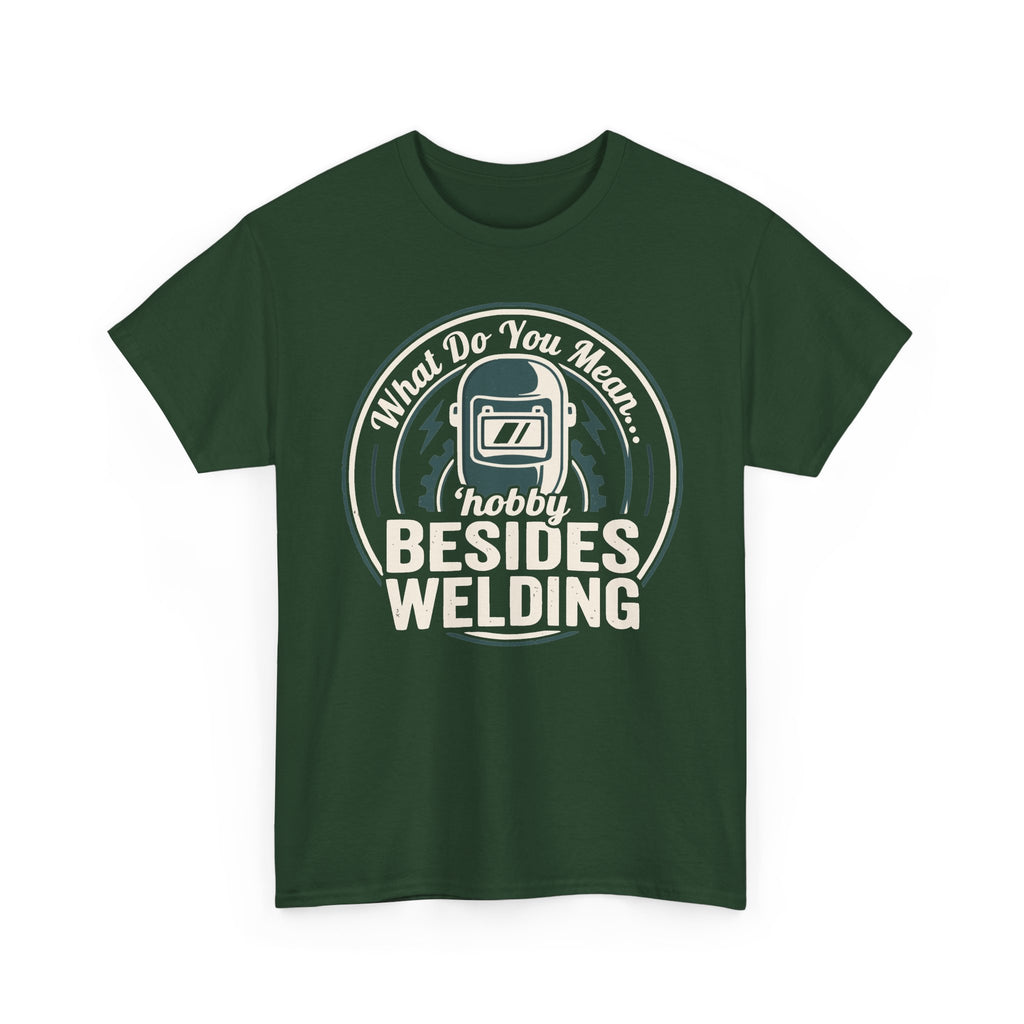 ...besides WELDING? T-shirt