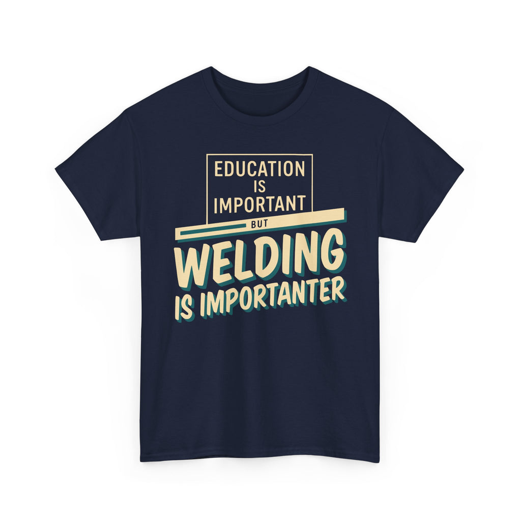 Welding Is Importanter T-shirt