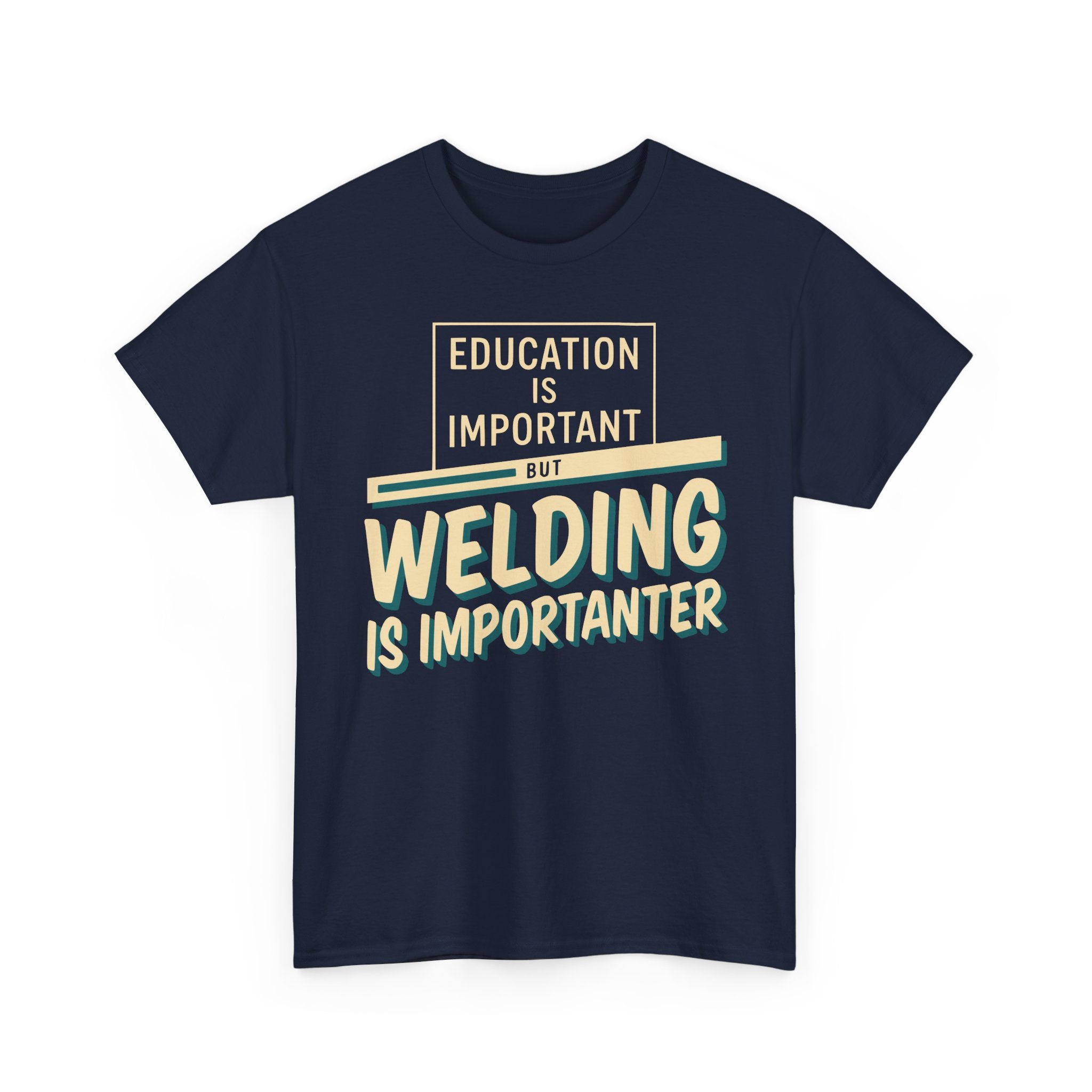 Welding Is Importanter T-shirt