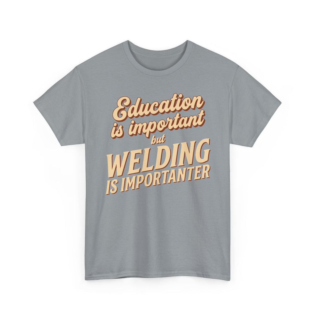 Welding Is Importanter T-shirt