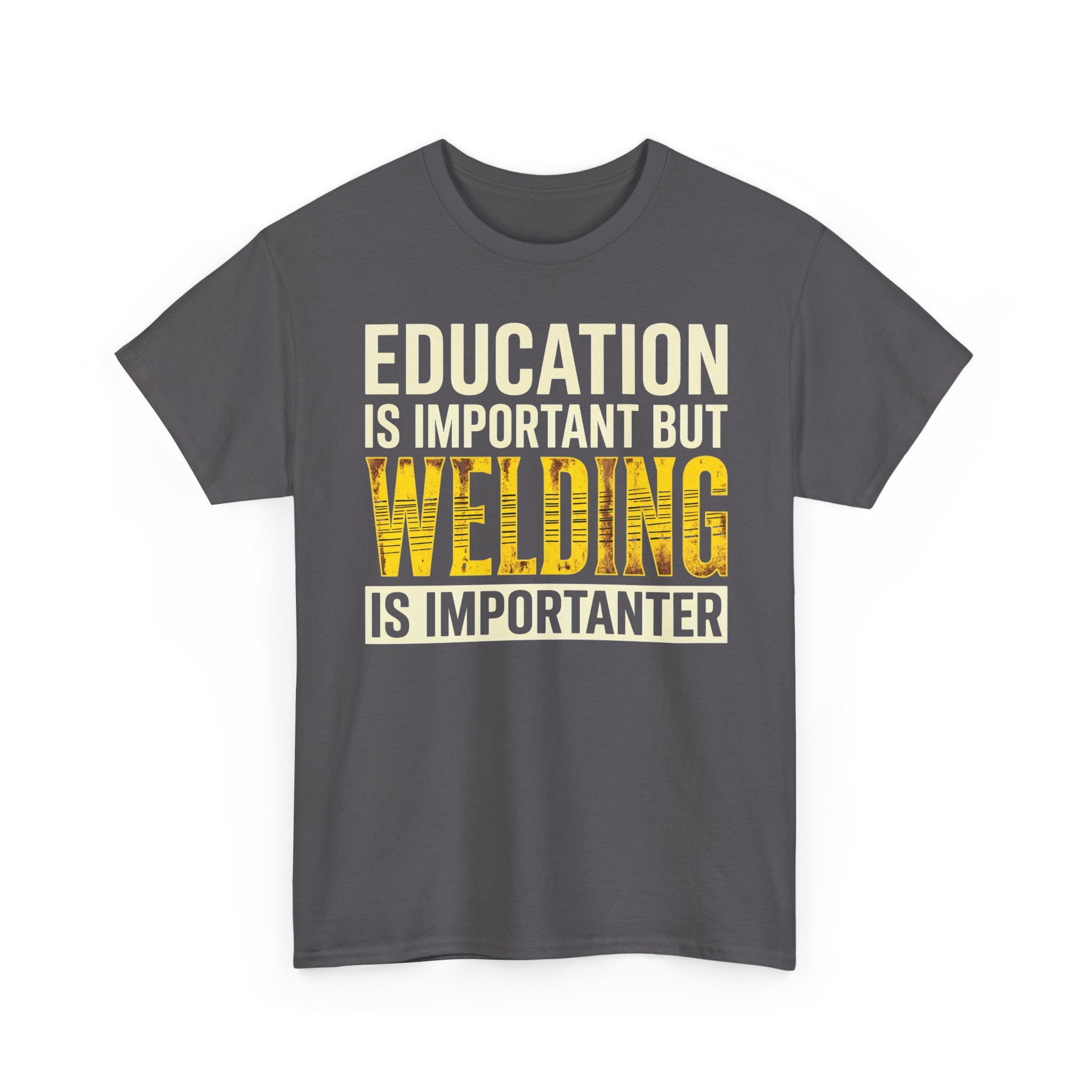 Welding Is Importanter T-shirt