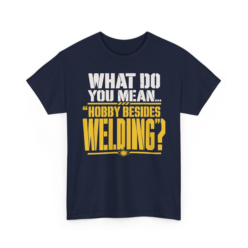 Hobby Besides Welding? T-shirt