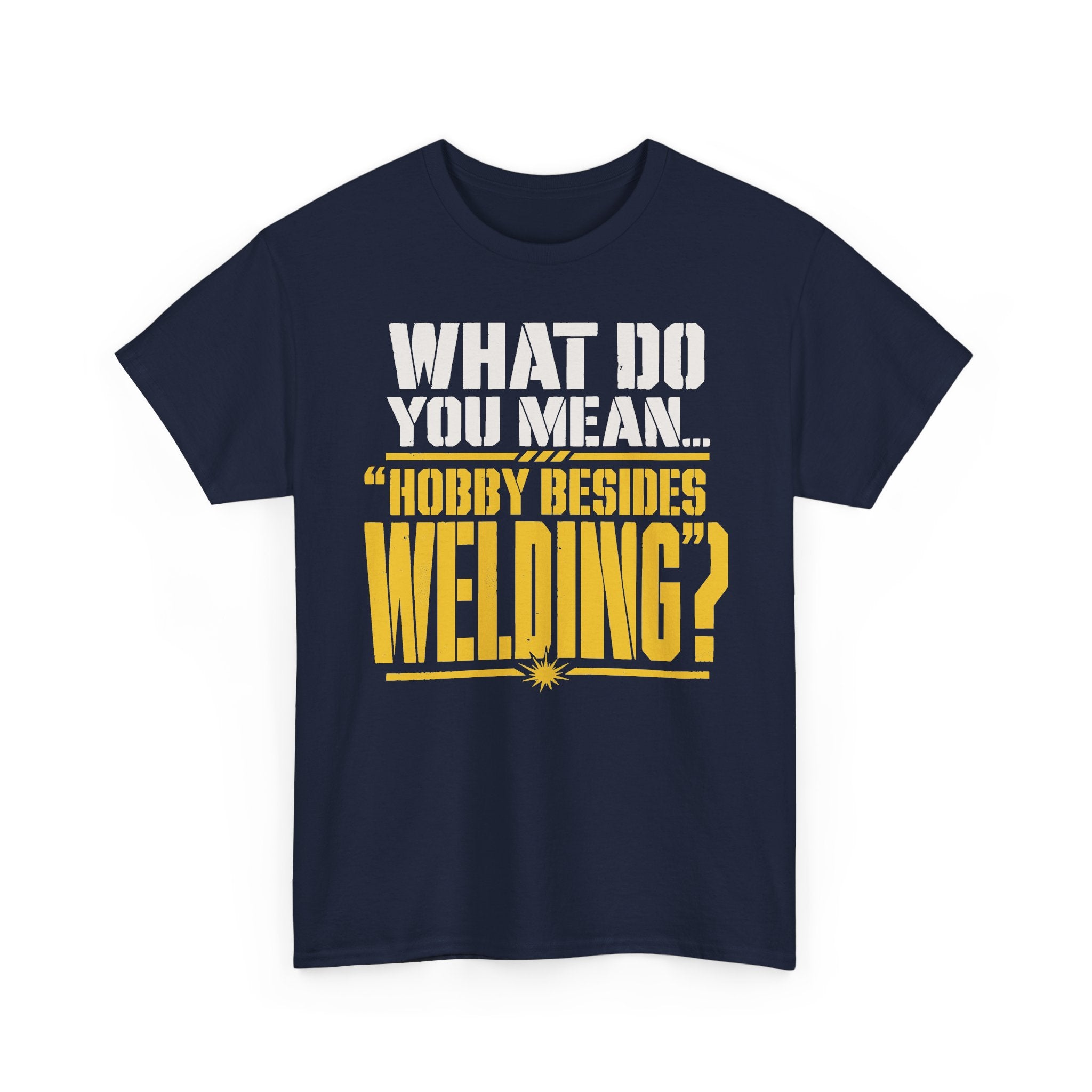 Hobby Besides Welding? T-shirt