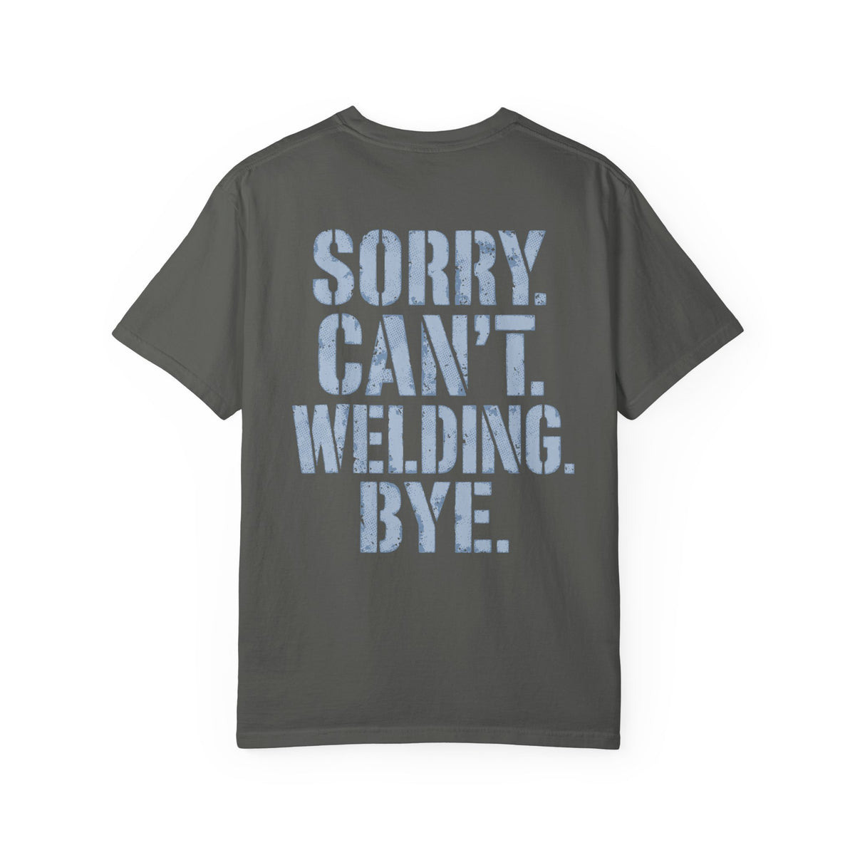 Sorry. Can't. Welding. Bye. Backprint T-shirt