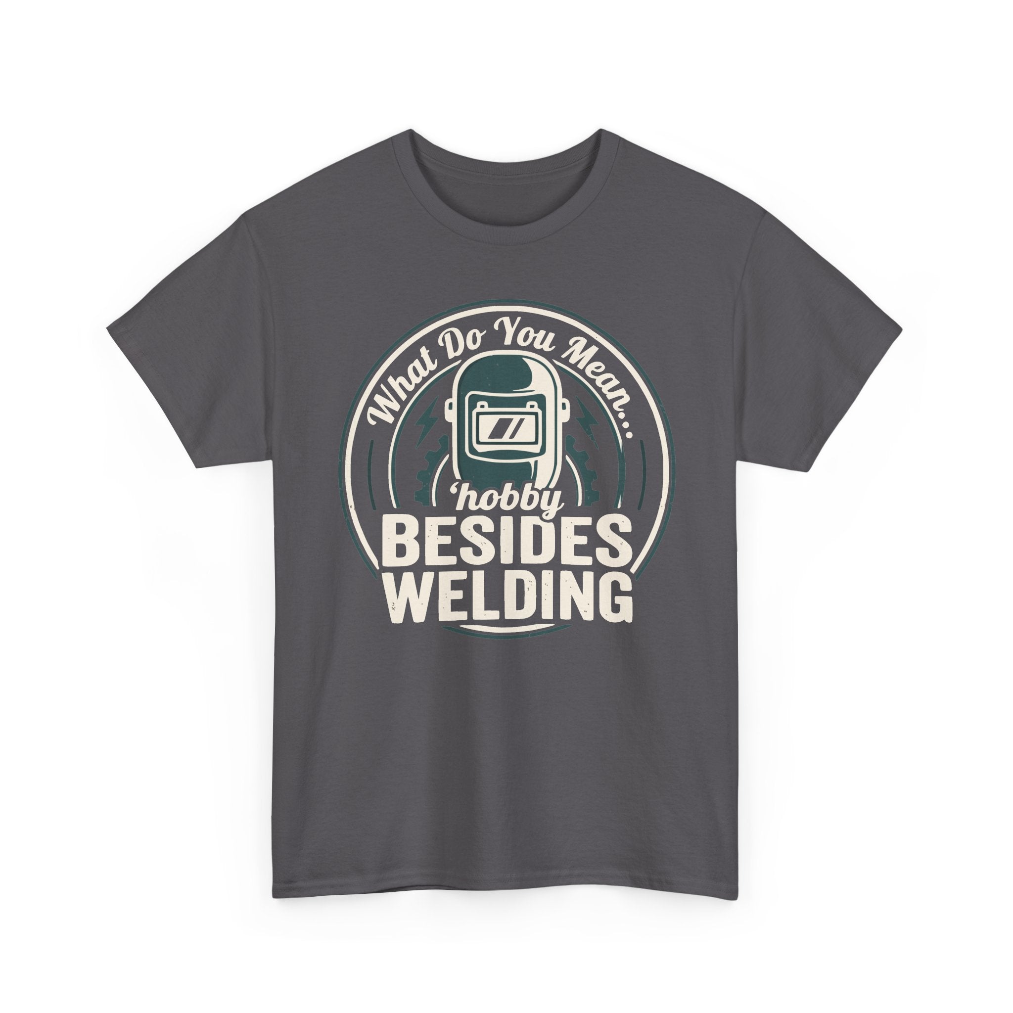 ...besides WELDING? T-shirt