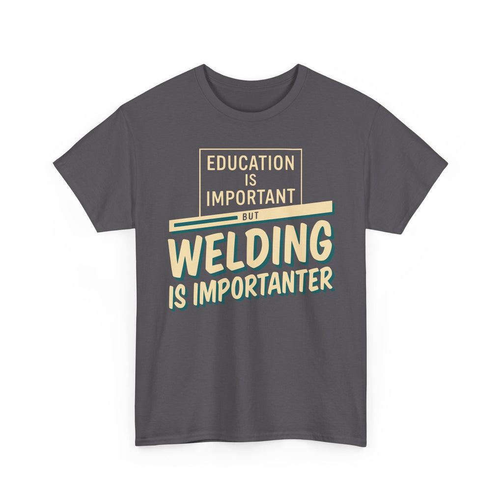 Welding Is Importanter T-shirt