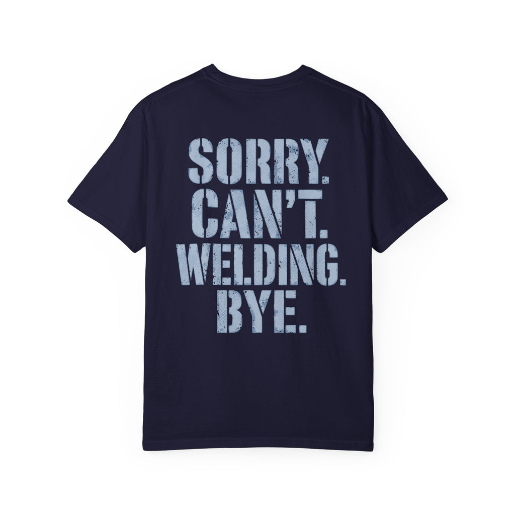 Sorry. Can't. Welding. Bye. Backprint T-shirt