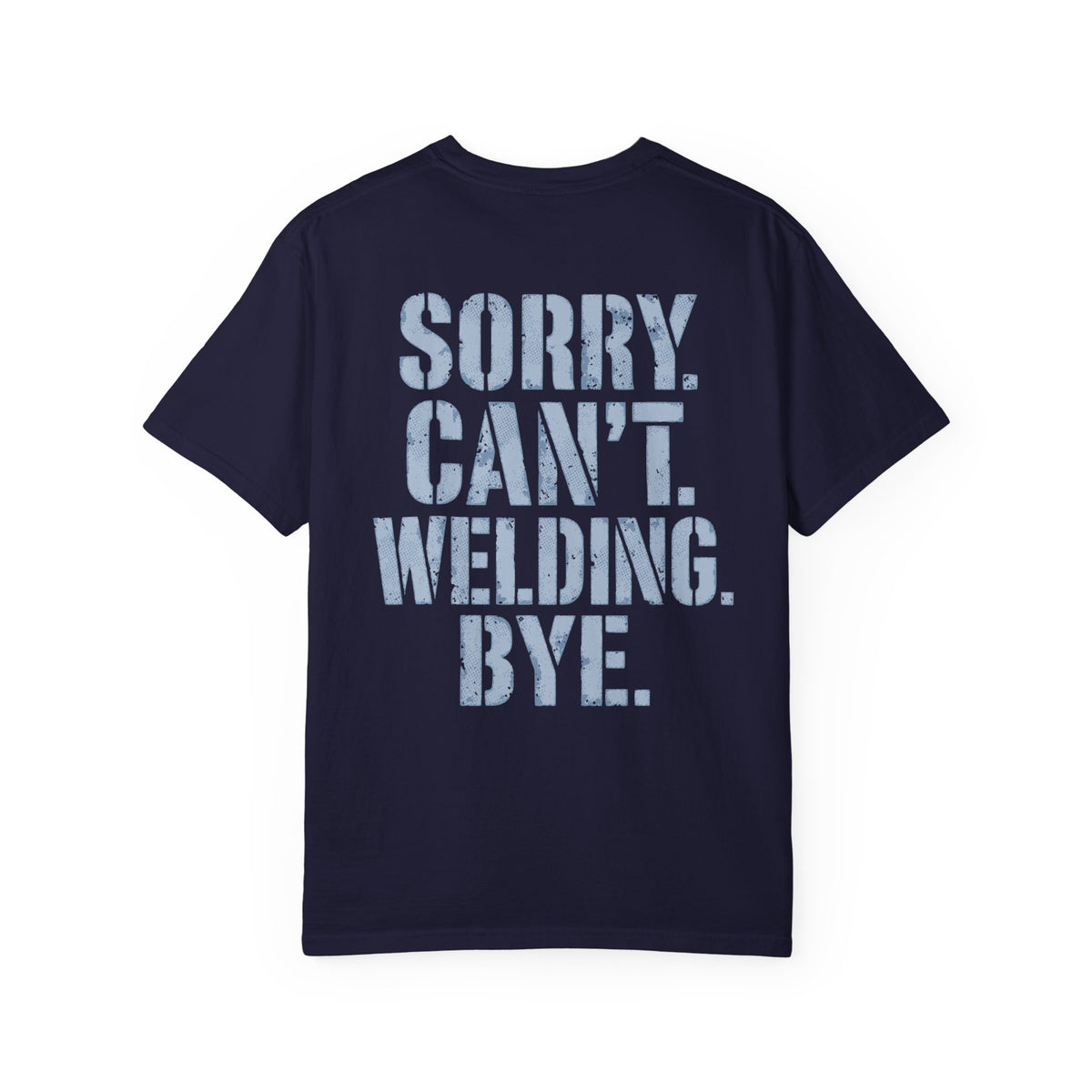 Sorry. Can't. Welding. Bye. Backprint T-shirt