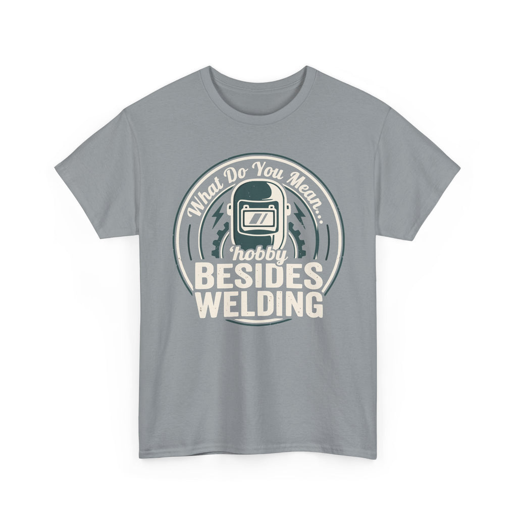 ...besides WELDING? T-shirt