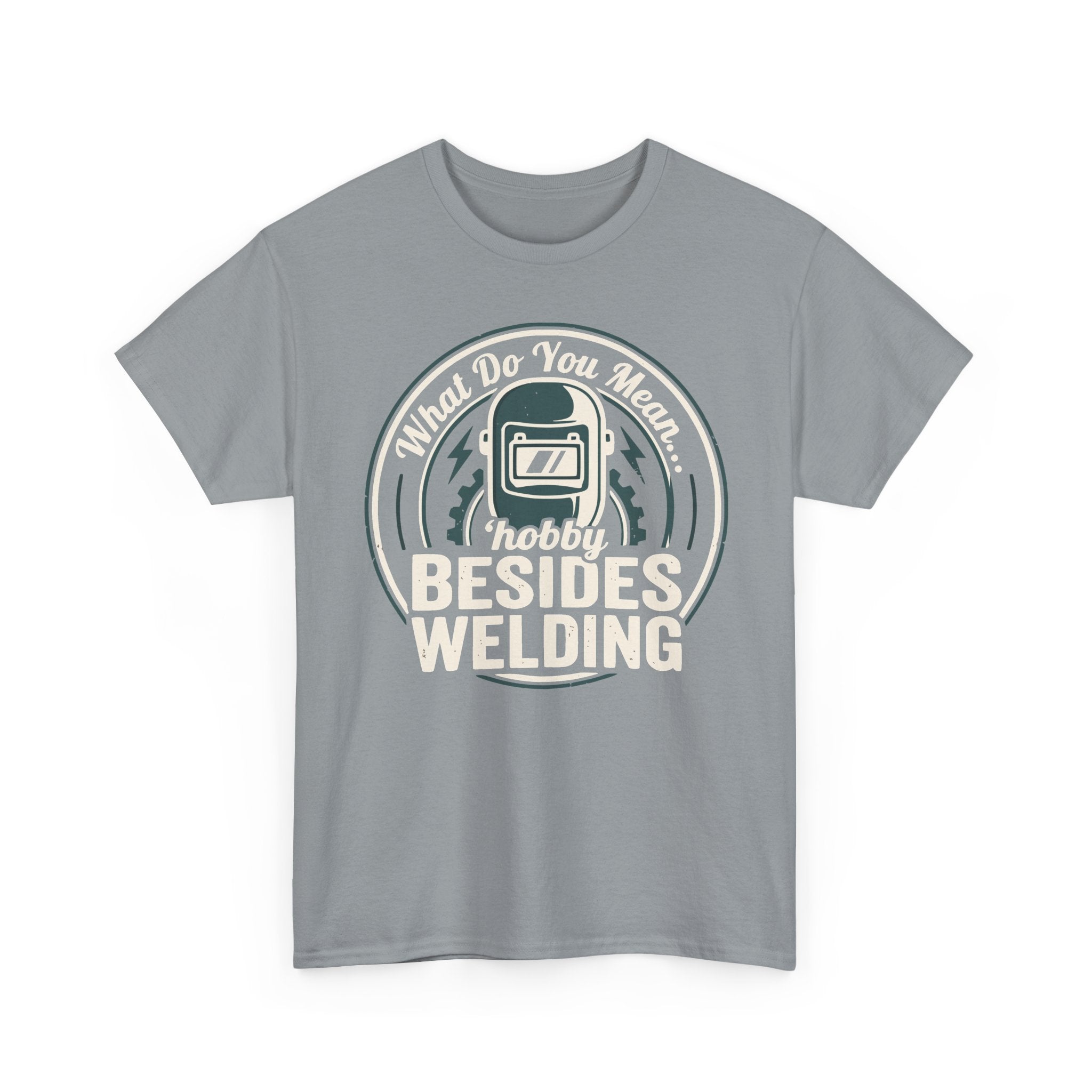...besides WELDING? T-shirt
