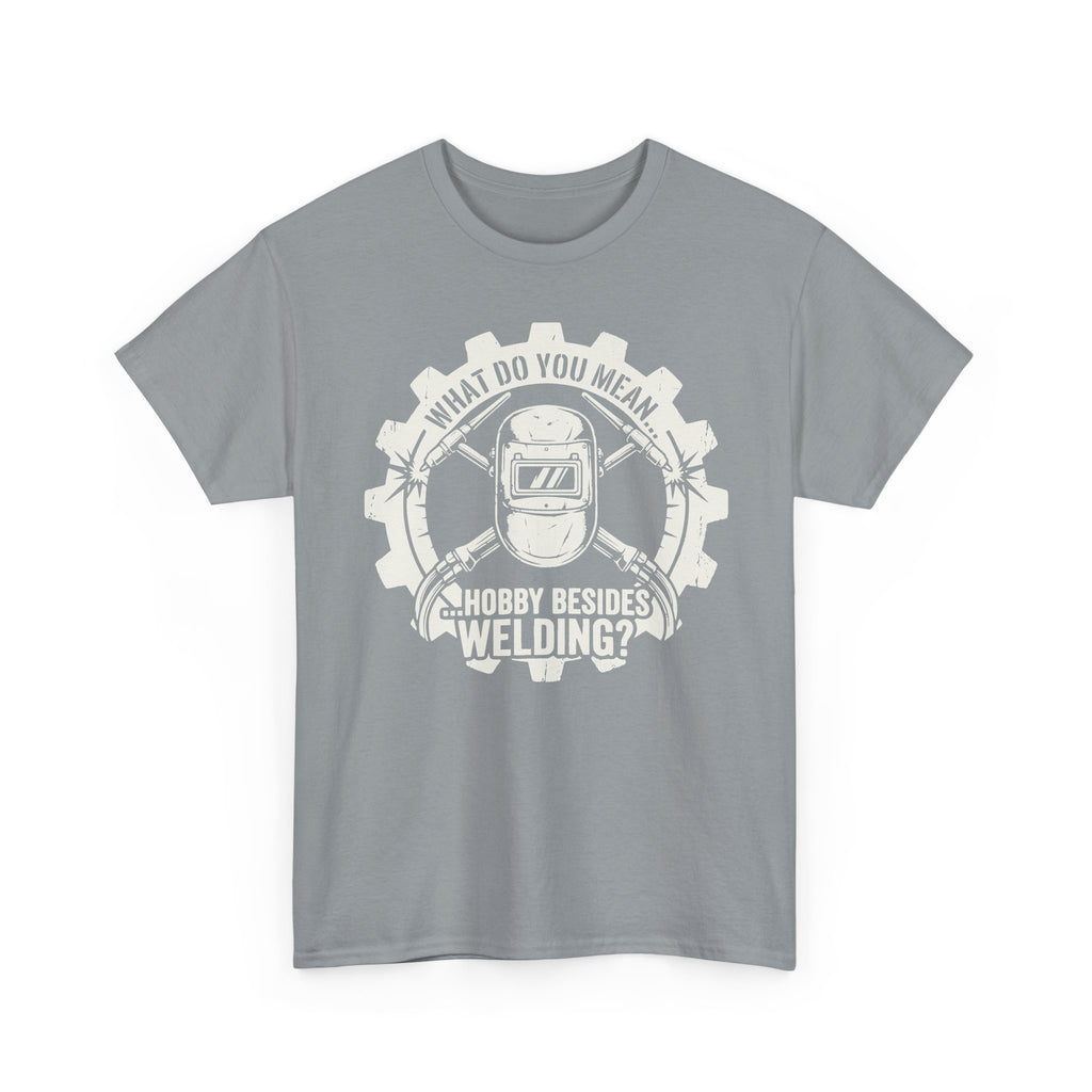 Hobby Besides Welding? T-shirt