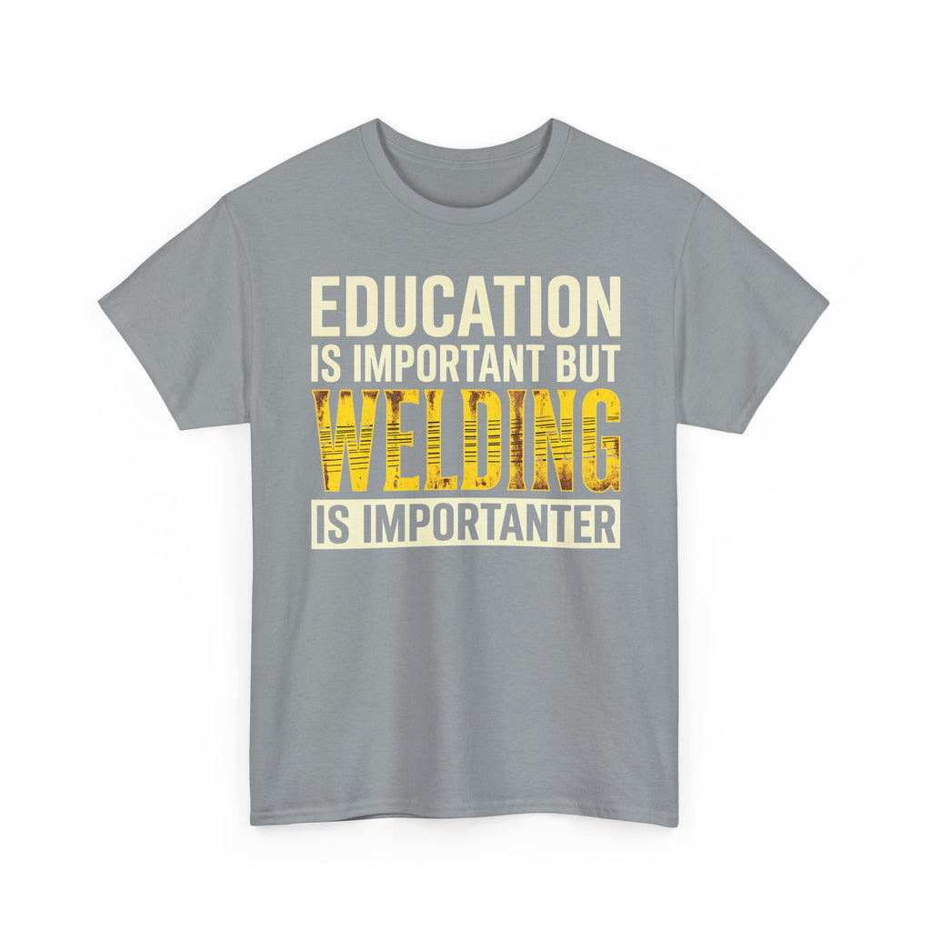 Welding Is Importanter T-shirt