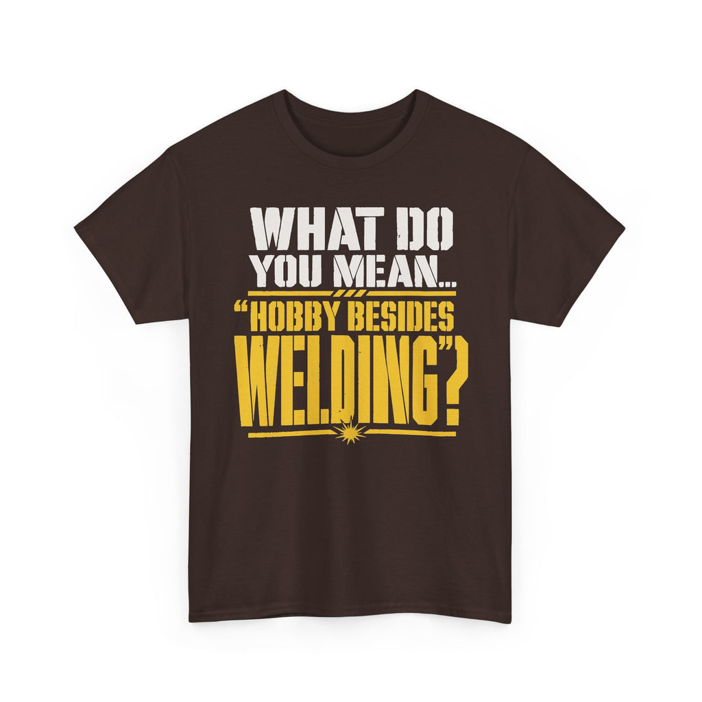 Hobby Besides Welding? T-shirt