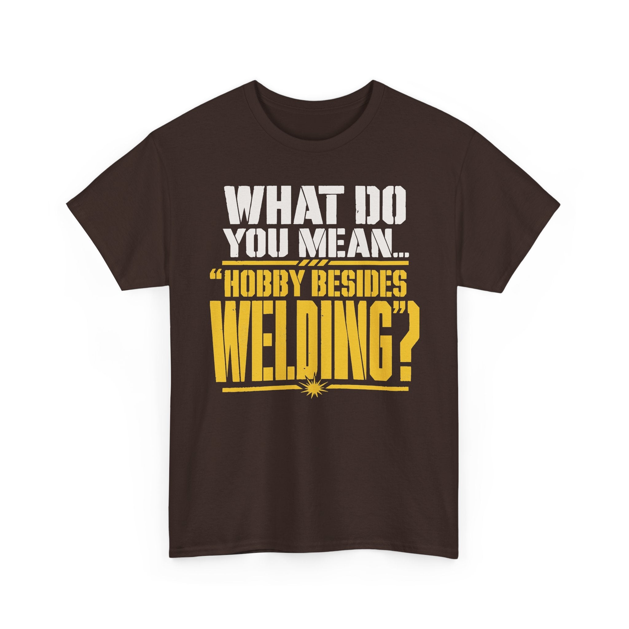 Hobby Besides Welding? T-shirt