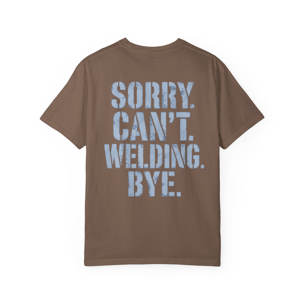 Sorry. Can't. Welding. Bye. Backprint T-shirt