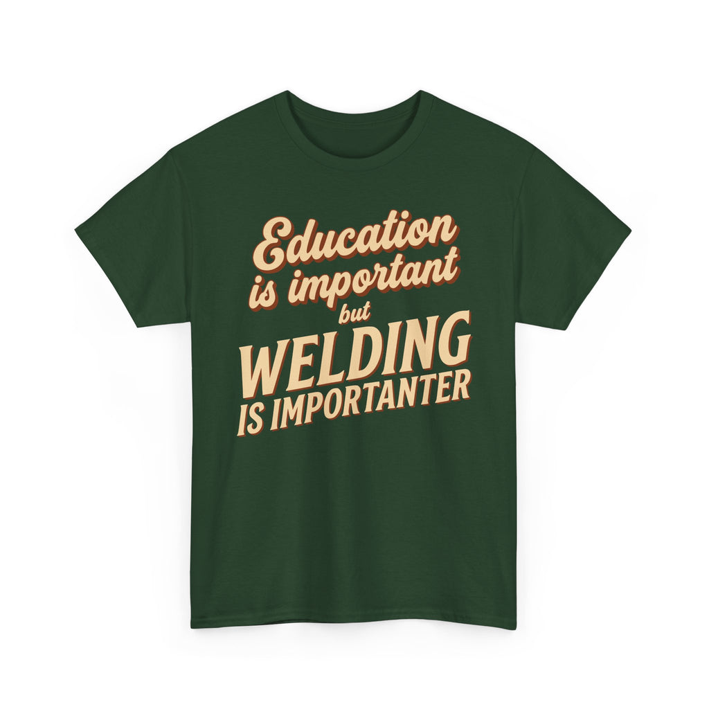 Welding Is Importanter T-shirt