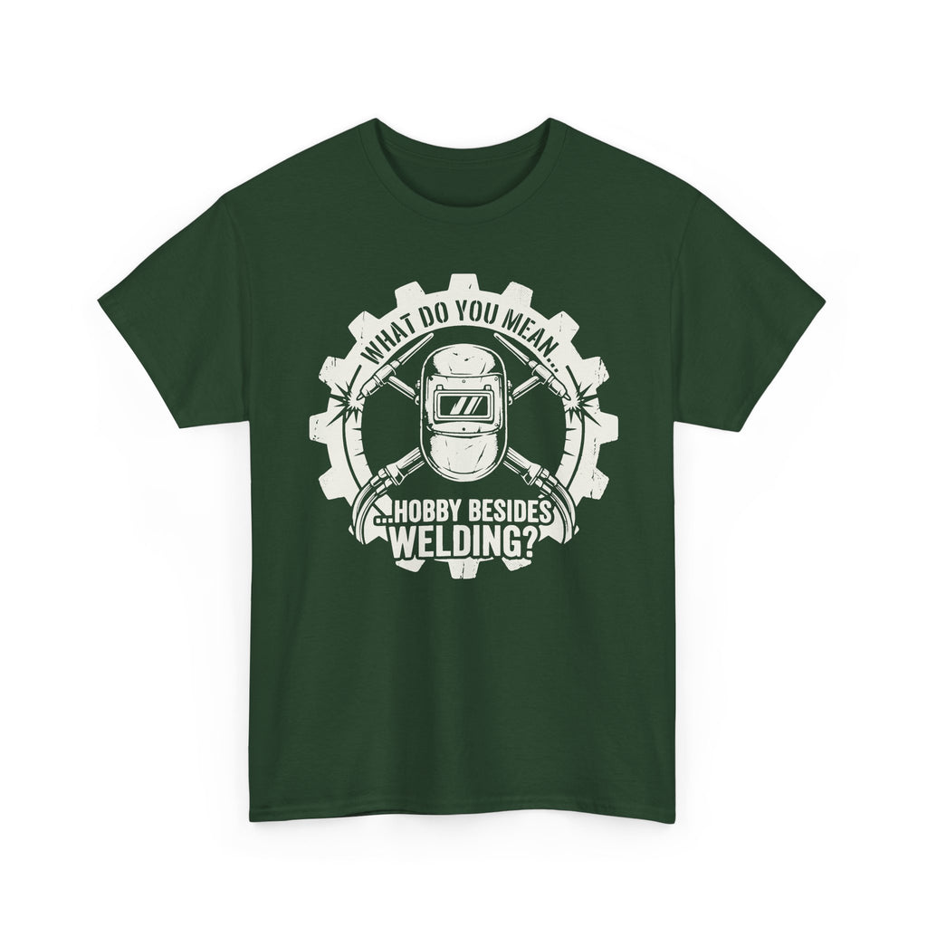 Hobby Besides Welding? T-shirt